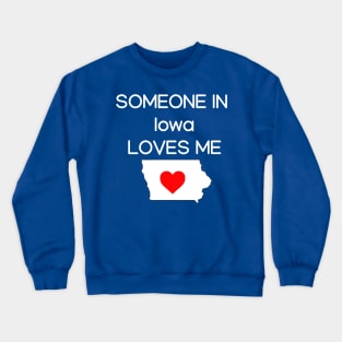 Someone in Iowa Loves Me Crewneck Sweatshirt